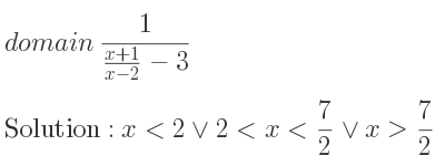 The domain of 1/(\frac{x+1){x-2}-3} is x<2\lor 2<x< 7/2 \lor x> 7/2